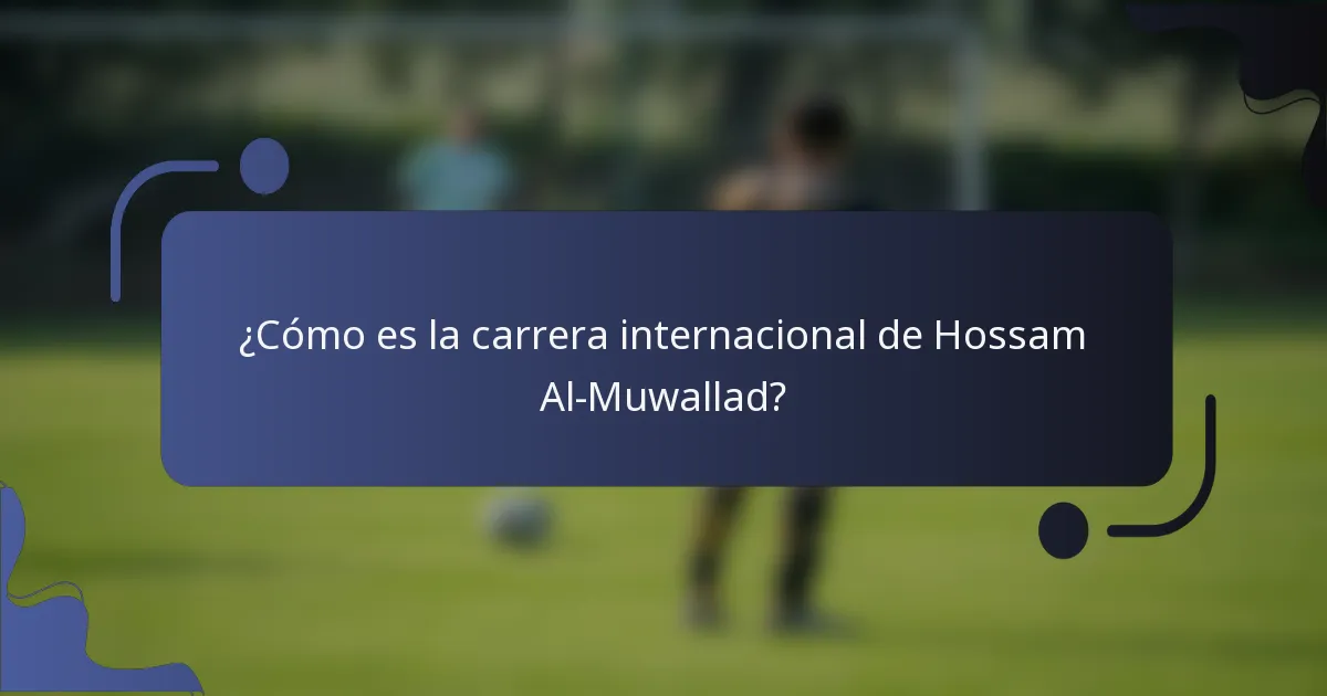 ¿Cómo es la carrera internacional de Hossam Al-Muwallad?