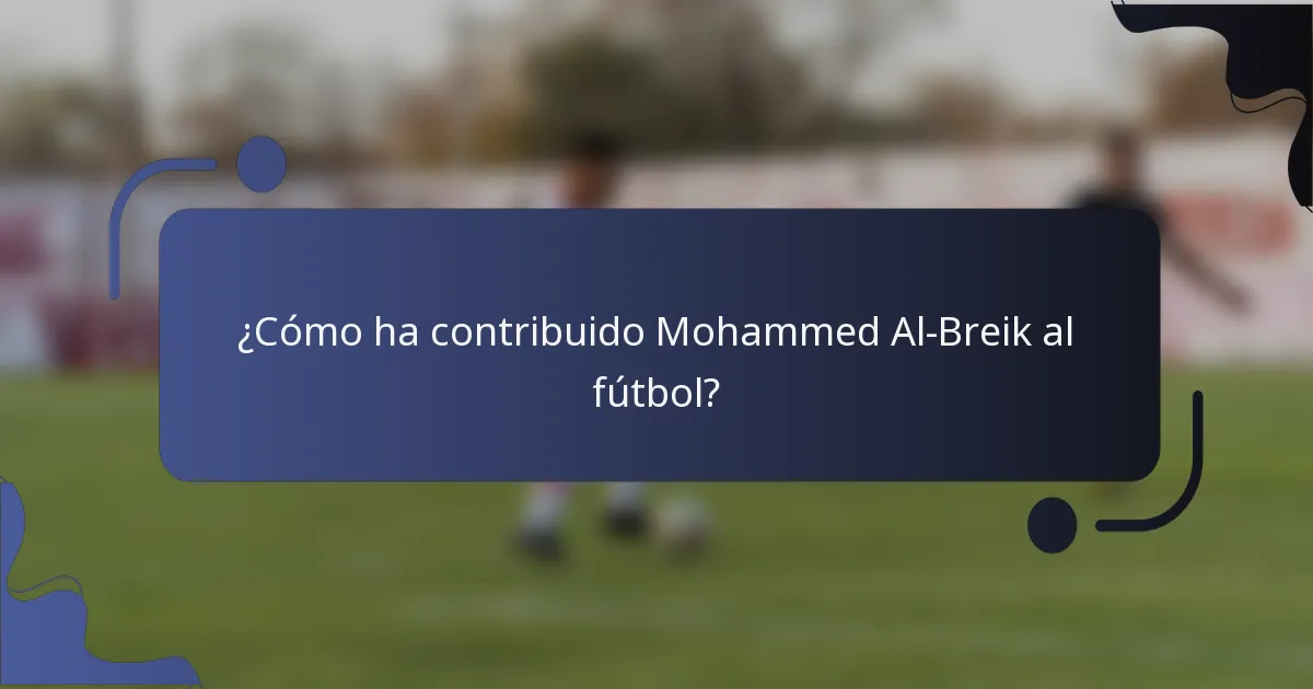 ¿Cómo ha contribuido Mohammed Al-Breik al fútbol?