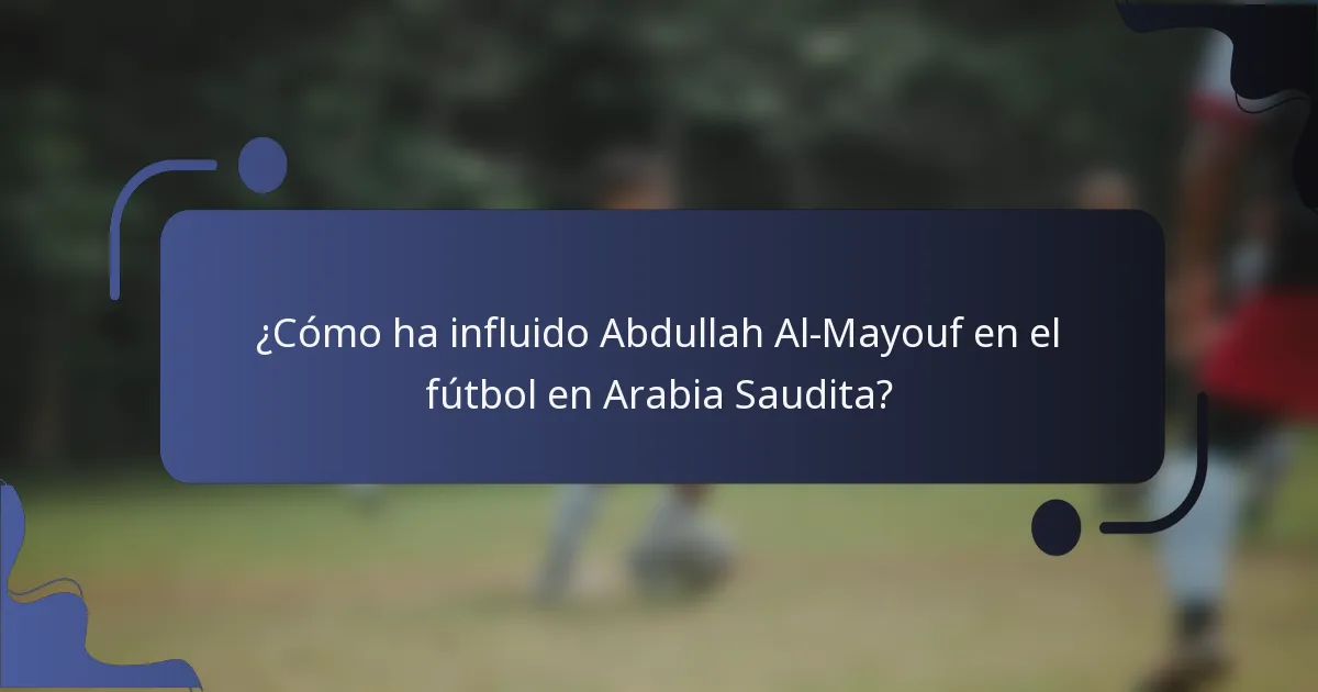 ¿Cómo ha influido Abdullah Al-Mayouf en el fútbol en Arabia Saudita?