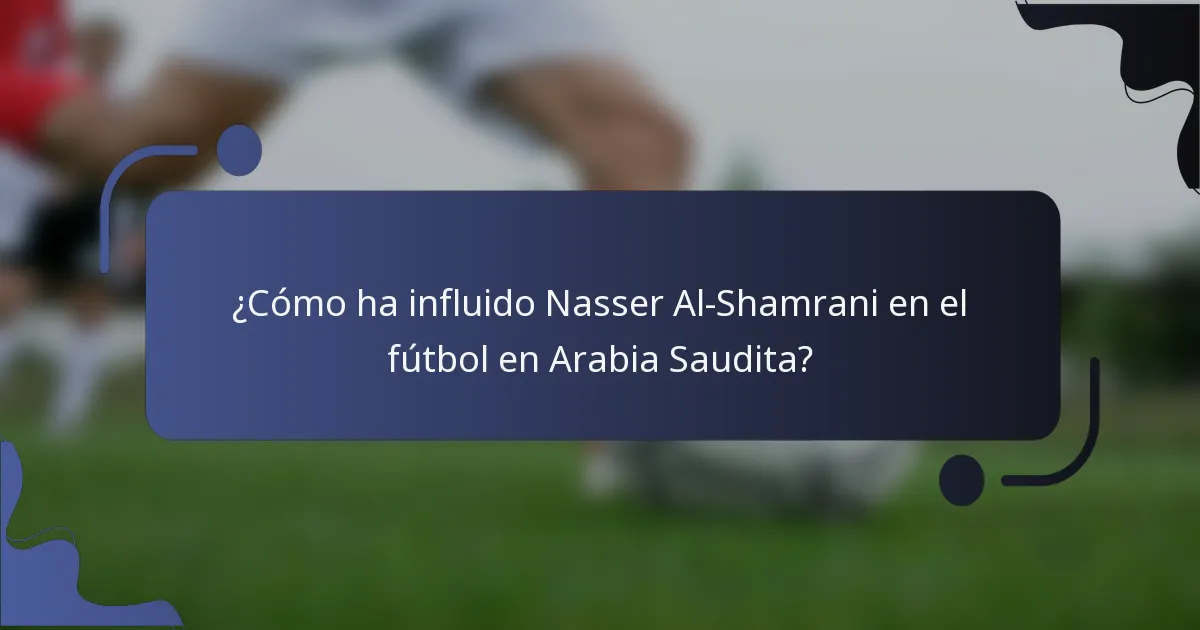 ¿Cómo ha influido Nasser Al-Shamrani en el fútbol en Arabia Saudita?