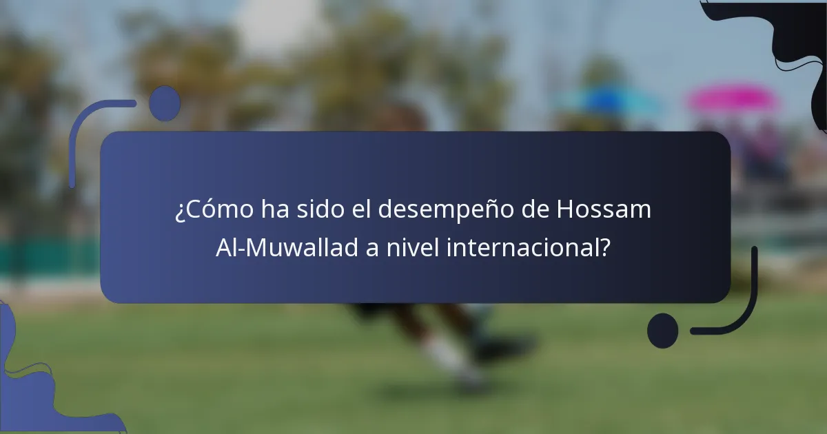 ¿Cómo ha sido el desempeño de Hossam Al-Muwallad a nivel internacional?
