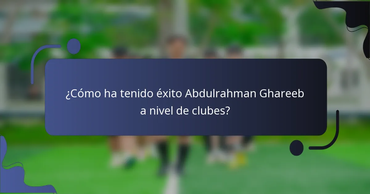 ¿Cómo ha tenido éxito Abdulrahman Ghareeb a nivel de clubes?