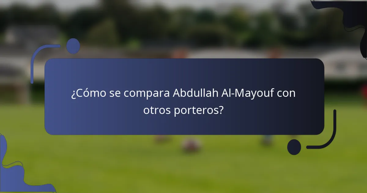 ¿Cómo se compara Abdullah Al-Mayouf con otros porteros?