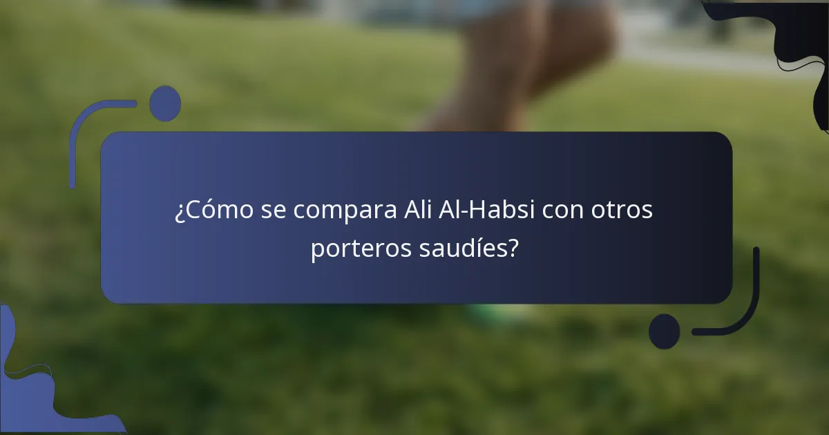 ¿Cómo se compara Ali Al-Habsi con otros porteros saudíes?