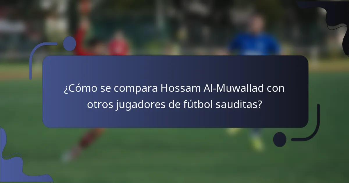 ¿Cómo se compara Hossam Al-Muwallad con otros jugadores de fútbol sauditas?
