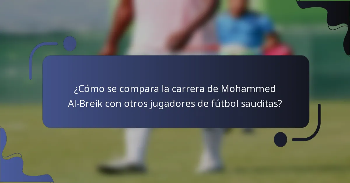 ¿Cómo se compara la carrera de Mohammed Al-Breik con otros jugadores de fútbol sauditas?