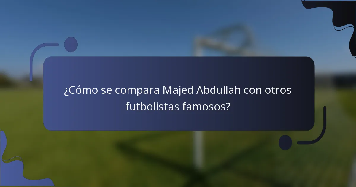 ¿Cómo se compara Majed Abdullah con otros futbolistas famosos?