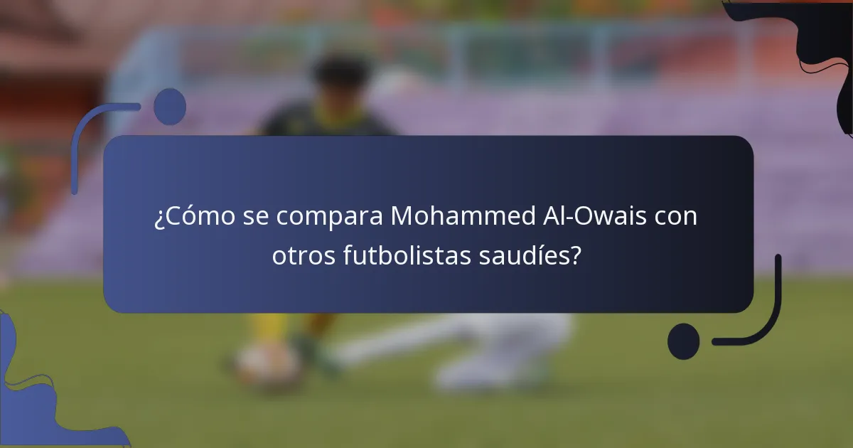 ¿Cómo se compara Mohammed Al-Owais con otros futbolistas saudíes?