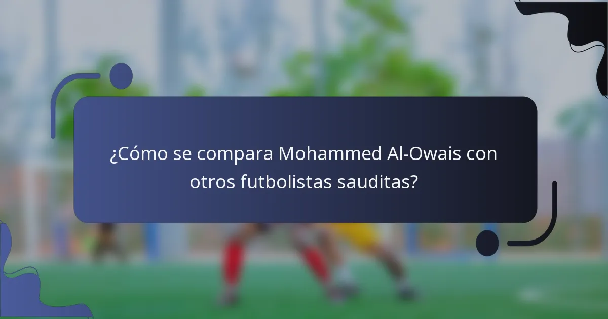 ¿Cómo se compara Mohammed Al-Owais con otros futbolistas sauditas?