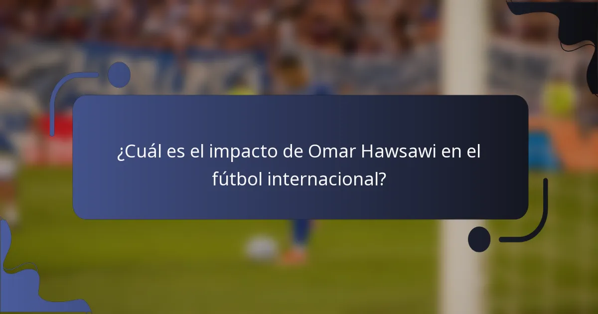 ¿Cuál es el impacto de Omar Hawsawi en el fútbol internacional?
