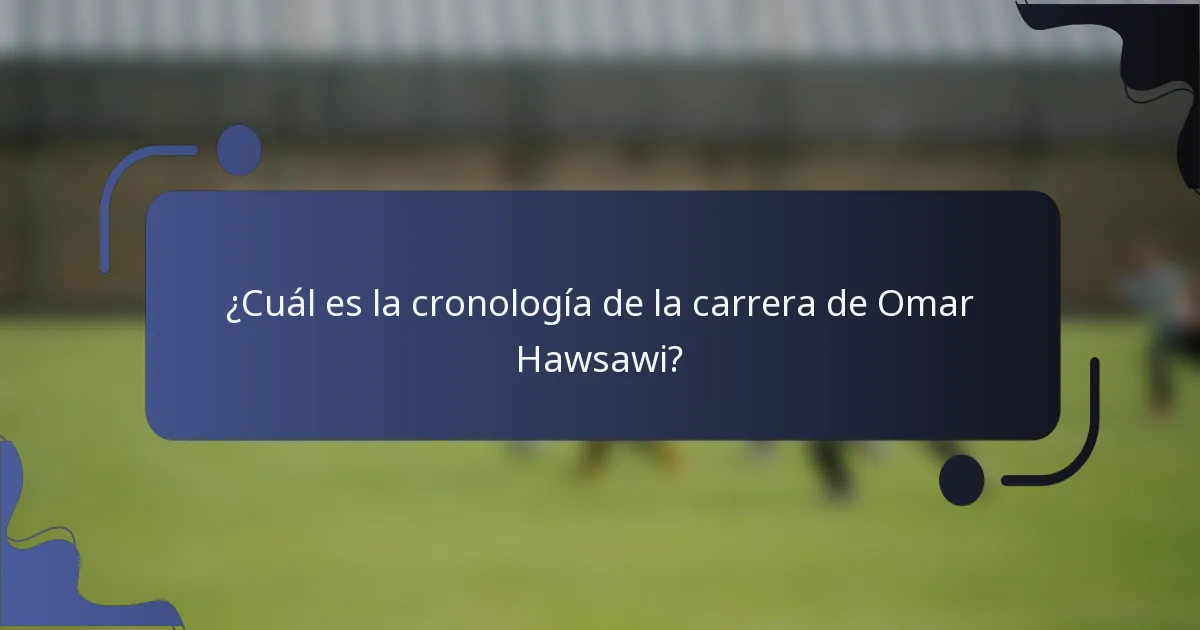 ¿Cuál es la cronología de la carrera de Omar Hawsawi?