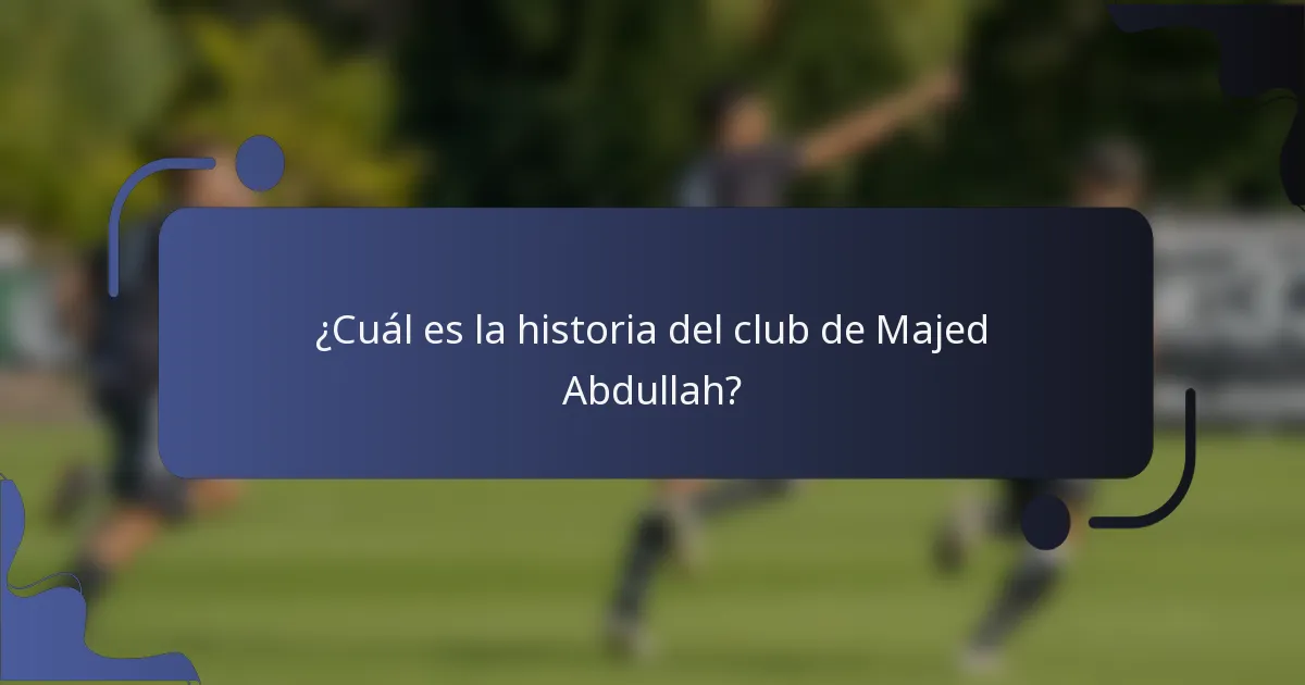 ¿Cuál es la historia del club de Majed Abdullah?