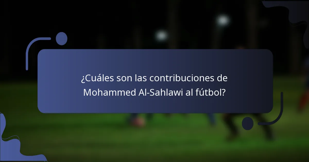¿Cuáles son las contribuciones de Mohammed Al-Sahlawi al fútbol?