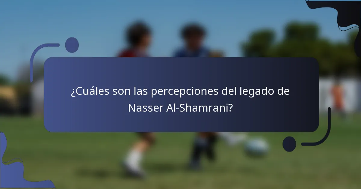 ¿Cuáles son las percepciones del legado de Nasser Al-Shamrani?