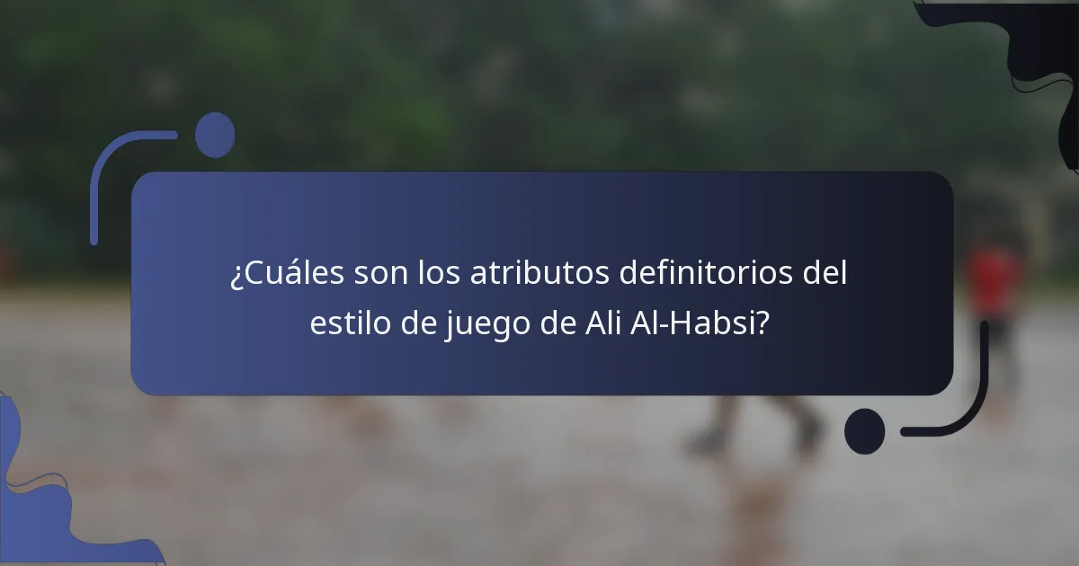 ¿Cuáles son los atributos definitorios del estilo de juego de Ali Al-Habsi?
