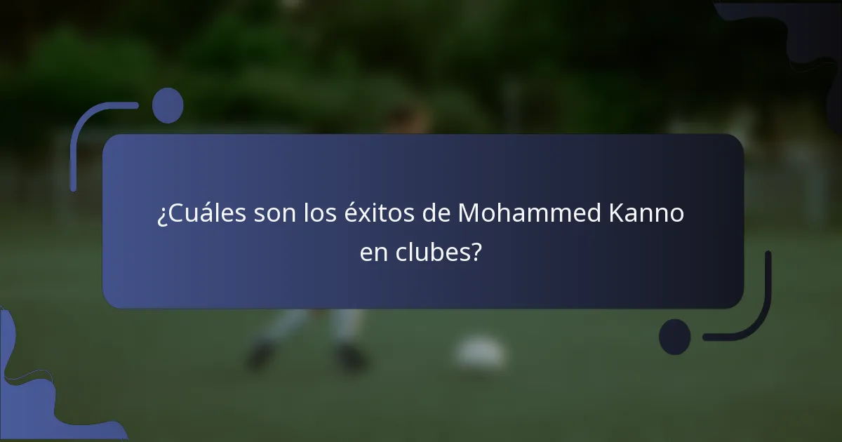 ¿Cuáles son los éxitos de Mohammed Kanno en clubes?