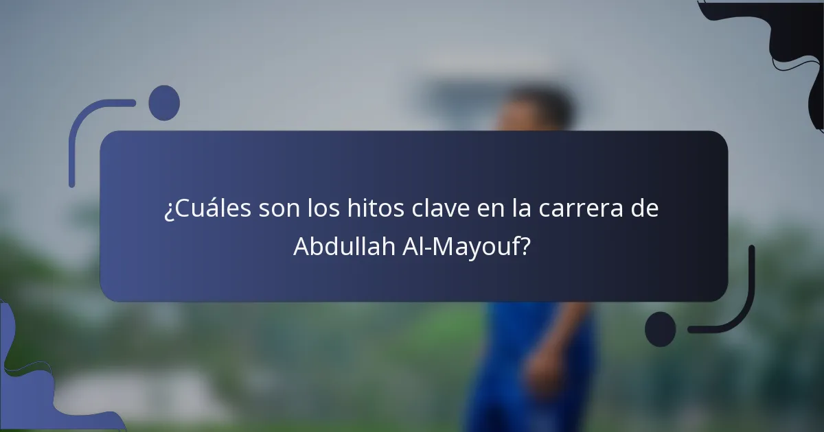 ¿Cuáles son los hitos clave en la carrera de Abdullah Al-Mayouf?