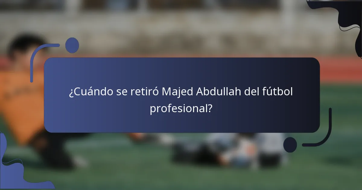 ¿Cuándo se retiró Majed Abdullah del fútbol profesional?