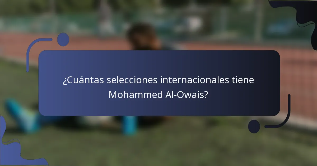 ¿Cuántas selecciones internacionales tiene Mohammed Al-Owais?