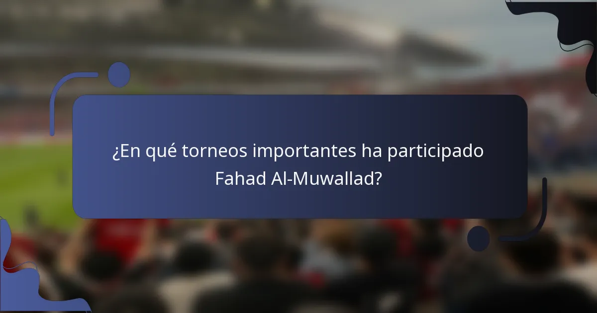 ¿En qué torneos importantes ha participado Fahad Al-Muwallad?