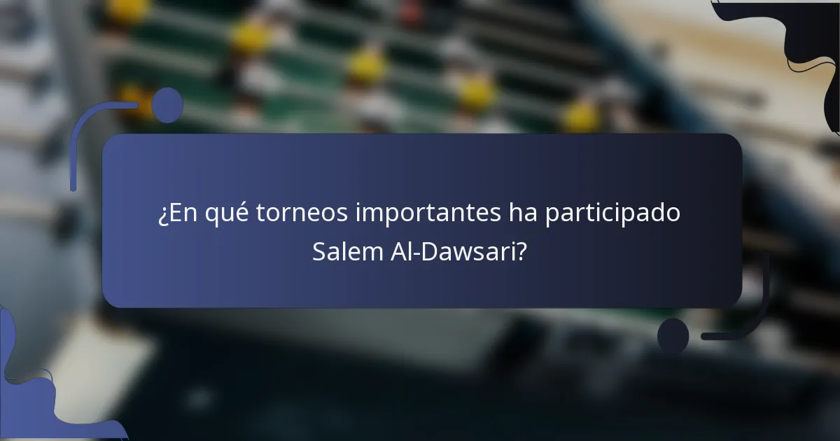 ¿En qué torneos importantes ha participado Salem Al-Dawsari?