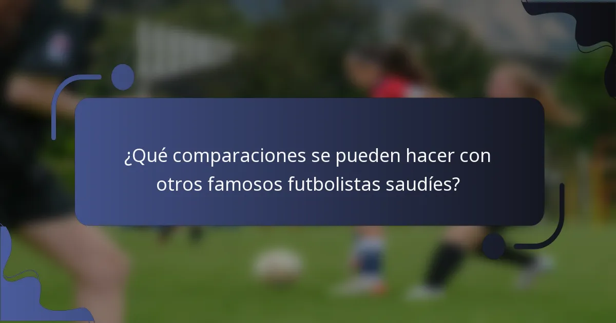¿Qué comparaciones se pueden hacer con otros famosos futbolistas saudíes?