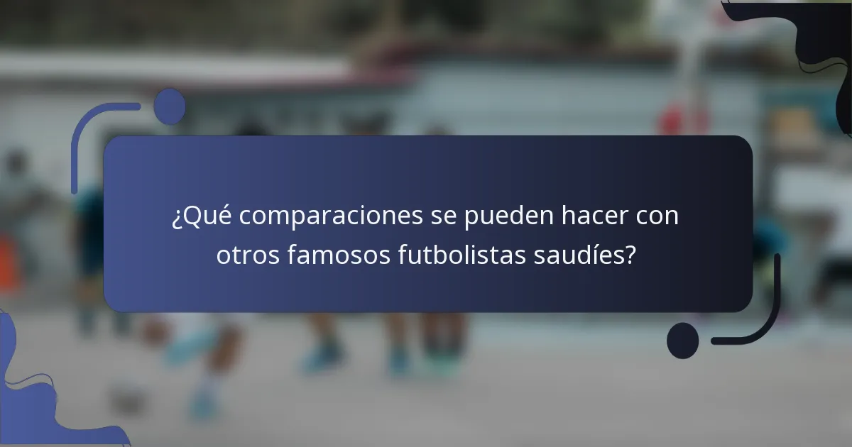 ¿Qué comparaciones se pueden hacer con otros famosos futbolistas saudíes?