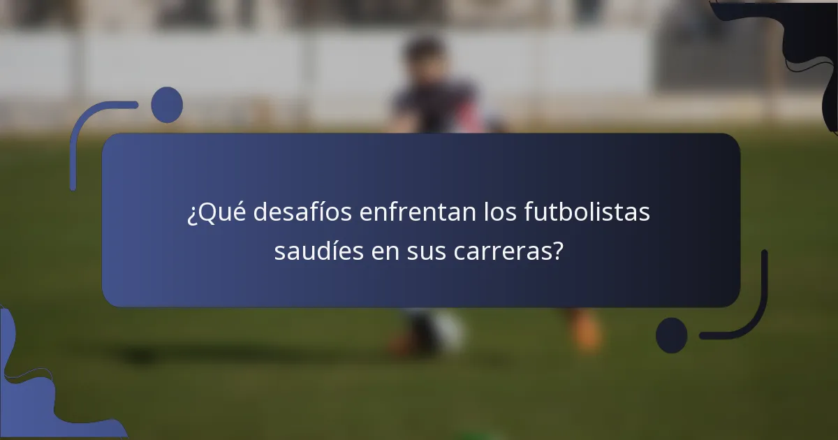 ¿Qué desafíos enfrentan los futbolistas saudíes en sus carreras?