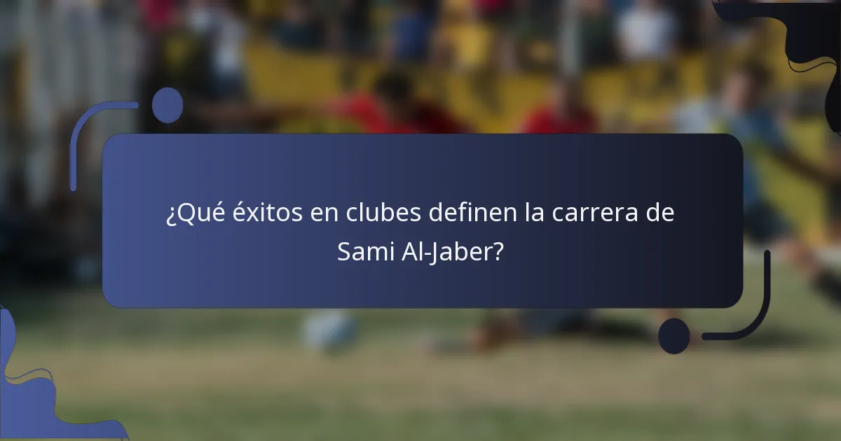 ¿Qué éxitos en clubes definen la carrera de Sami Al-Jaber?