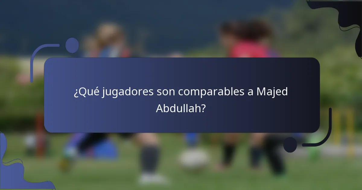 ¿Qué jugadores son comparables a Majed Abdullah?