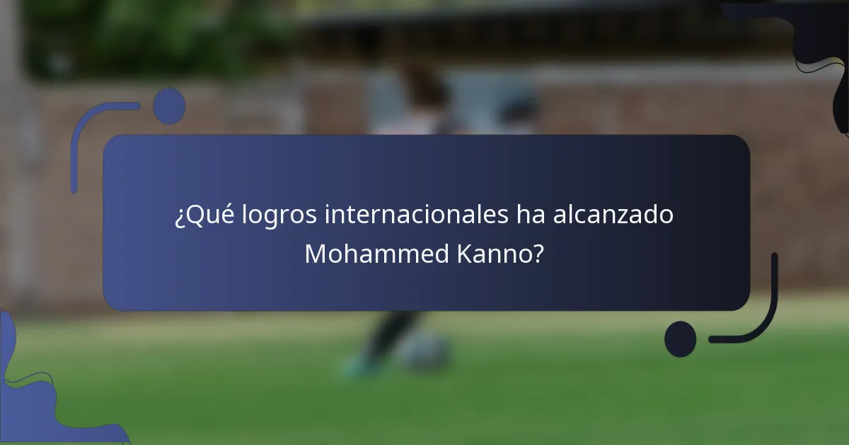 ¿Qué logros internacionales ha alcanzado Mohammed Kanno?