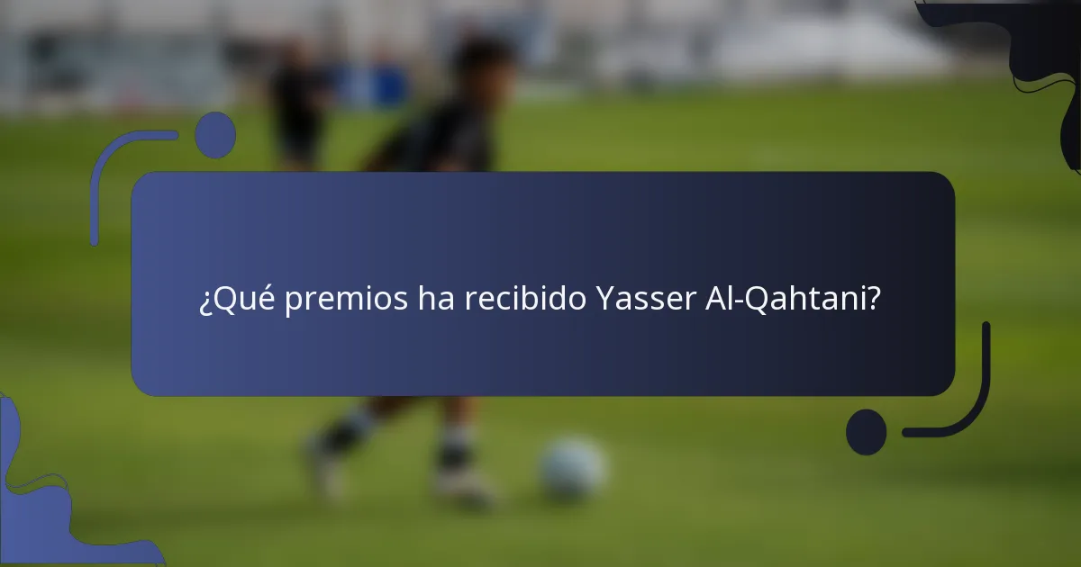 ¿Qué premios ha recibido Yasser Al-Qahtani?
