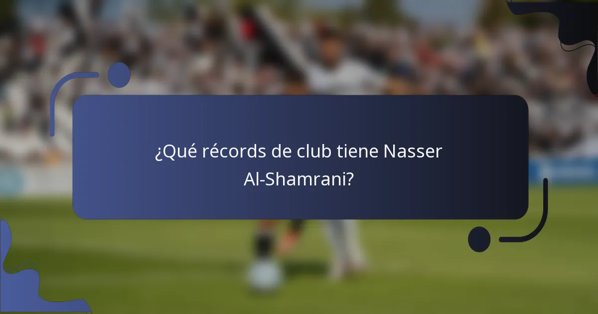 ¿Qué récords de club tiene Nasser Al-Shamrani?