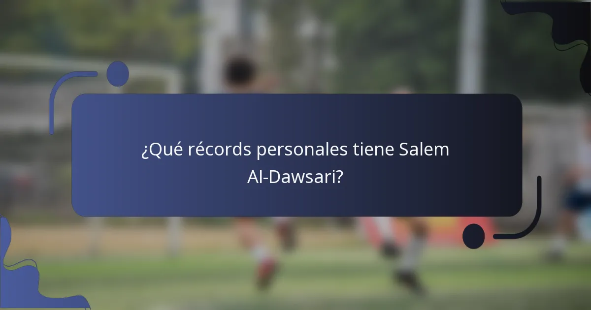 ¿Qué récords personales tiene Salem Al-Dawsari?