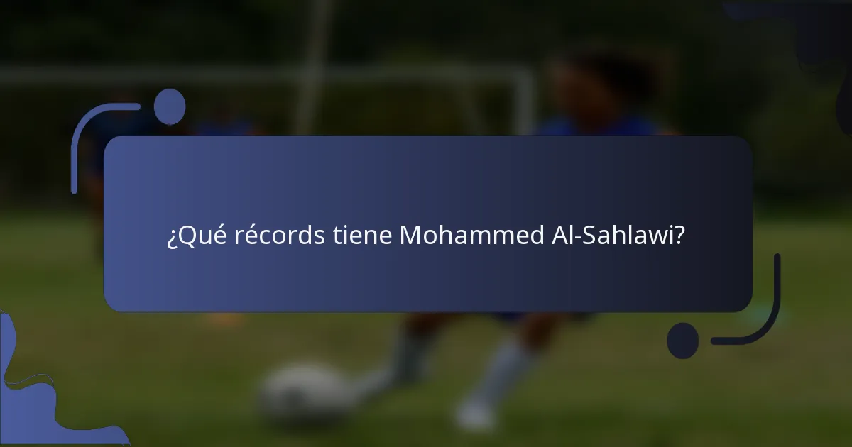 ¿Qué récords tiene Mohammed Al-Sahlawi?