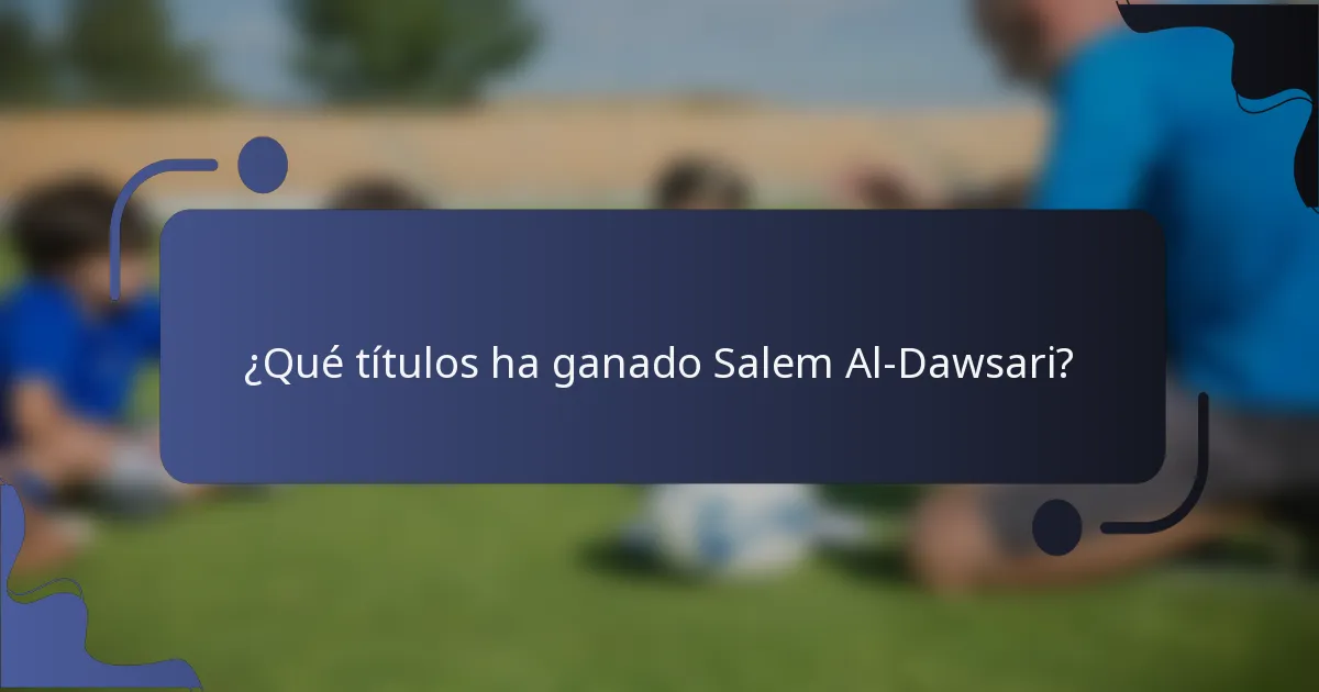 ¿Qué títulos ha ganado Salem Al-Dawsari?